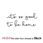 It's So Good To Be Home Quotation Wall Decal For Home Decoration Removable PVC Wall Sticker For Creative DIY Living Room Bedroom Nordic Home Decor